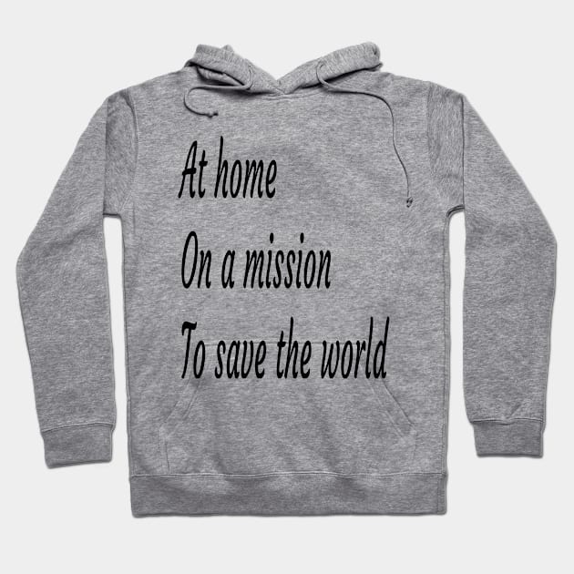 AT ON A MISSION TO SAVE THE WORLD T-SHIRT Hoodie by lamiaaahmed